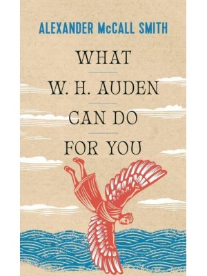 What W.H. Auden Can Do for You - Writers on Writers