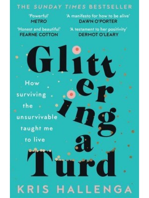 Glittering a Turd How Surviving the Unsurvivable Taught Me to Live