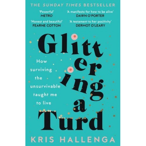 Glittering a Turd How Surviving the Unsurvivable Taught Me to Live