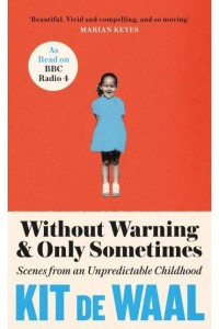 Without Warning & Only Sometimes Scenes from an Unpredictable Childhood