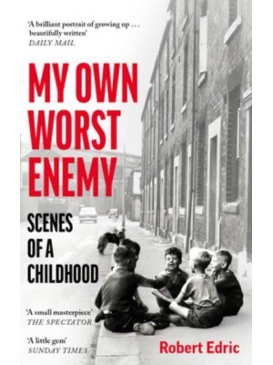 My Own Worst Enemy Scenes of a Sheffield Childhood