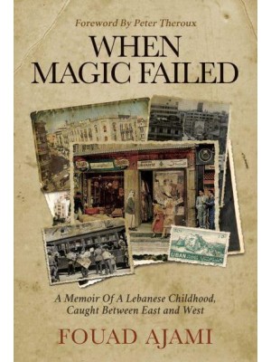 When Magic Failed A Memoir of a Lebanese Childhood, Caught Between East and West