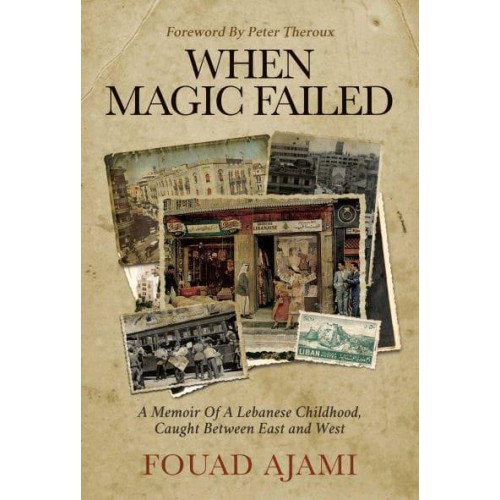 When Magic Failed A Memoir of a Lebanese Childhood, Caught Between East and West