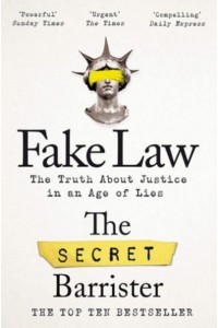 Fake Law The Truth About Justice in an Age of Lies