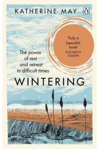 Wintering How I Learned to Flourish When Life Became Frozen