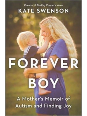 Forever Boy A Mother's Memoir of Autism and Finding Joy