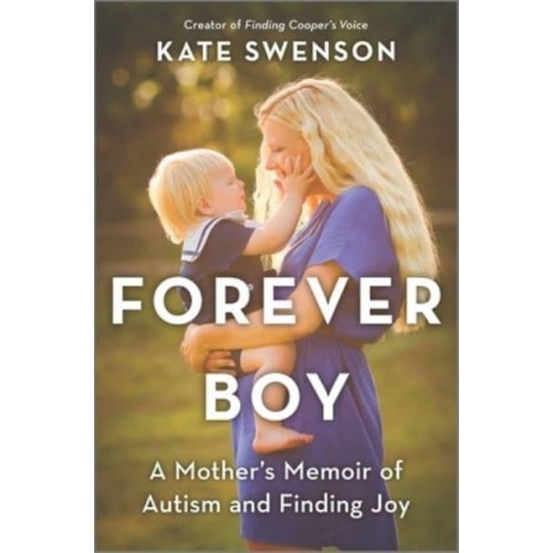 Forever Boy A Mother's Memoir of Autism and Finding Joy