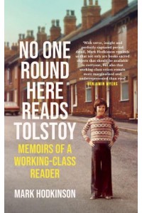 No One Round Here Reads Tolstoy Memoirs of a Working-Class Reader