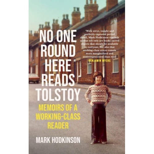 No One Round Here Reads Tolstoy Memoirs of a Working-Class Reader