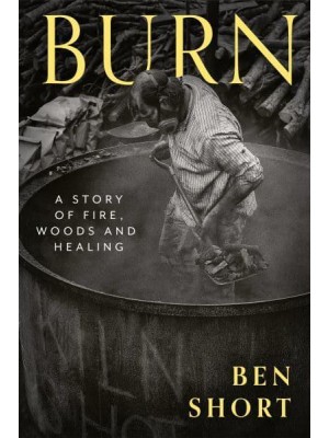 Burn A Story of Fire, Woods and Healing