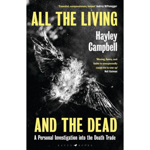 All the Living and the Dead A Personal Investigation Into the Death Trade