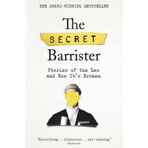The Secret Barrister Stories of the Law and How It's Broken