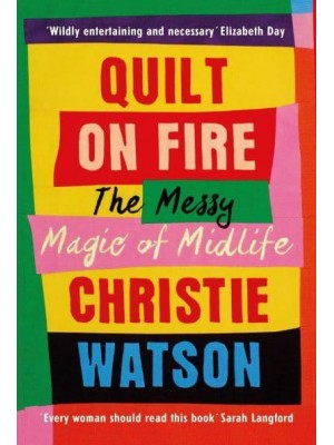 Quilt on Fire The Messy Magic of Mid-Life