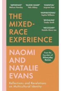 The Mixed Race Experience Reflections and Revelations on Multiracial Identity