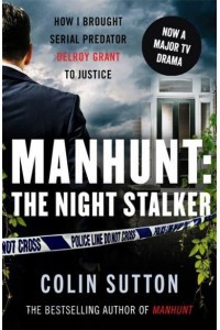 Manhunt The Night Stalker : How I Brought Serial Predator Delroy Grant to Justice