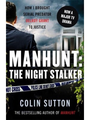Manhunt The Night Stalker : How I Brought Serial Predator Delroy Grant to Justice