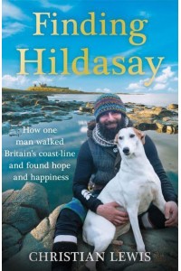 Finding Hildasay How One Man Walked the UK's Coastline and Found Hope and Happiness