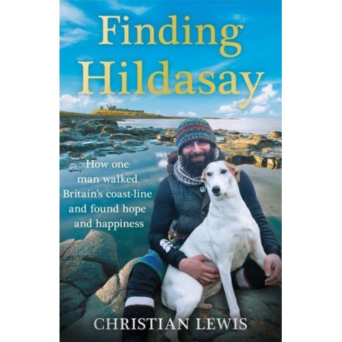 Finding Hildasay How One Man Walked the UK's Coastline and Found Hope and Happiness