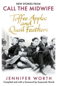 Toffee Apples and Quail Feathers The Best of Call the Midwife