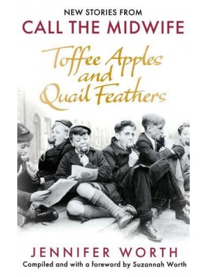 Toffee Apples and Quail Feathers The Best of Call the Midwife