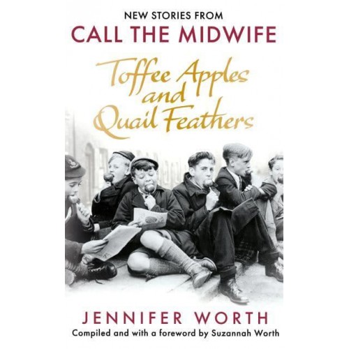 Toffee Apples and Quail Feathers The Best of Call the Midwife