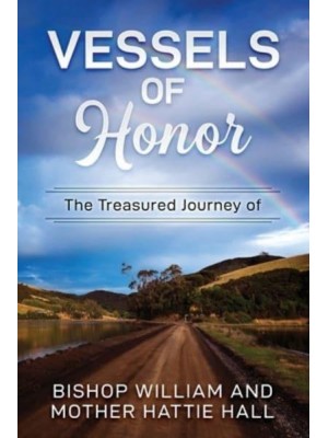 Vessels of Honor The Treasured Journey of Bishop William and Mother Hattie Hall