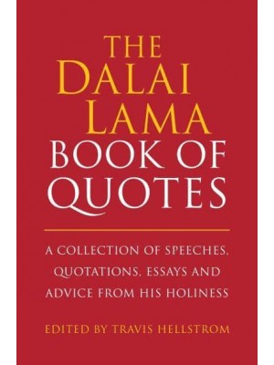 The Dalai Lama Book of Quotes A Collection of Speeches, Quotations, Essays and Advice from His Holiness - Little Book, Big Idea