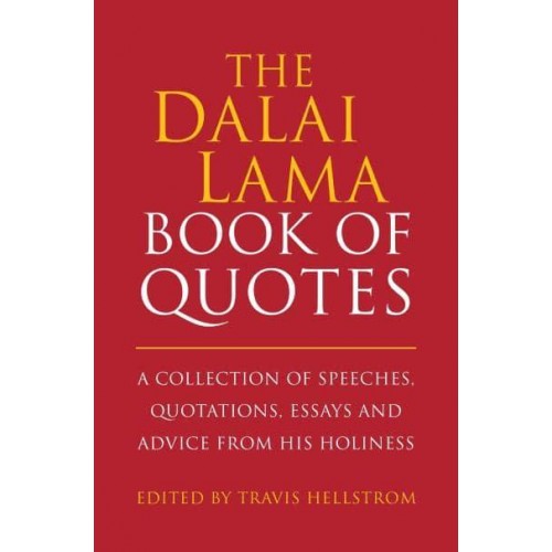 The Dalai Lama Book of Quotes A Collection of Speeches, Quotations, Essays and Advice from His Holiness - Little Book, Big Idea