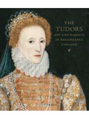 The Tudors Art and Majesty in Renaissance England