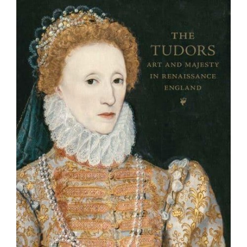 The Tudors Art and Majesty in Renaissance England